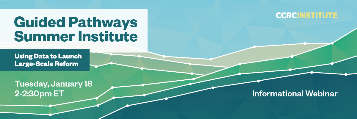 A banner image with graph lines that create green hills under a blue sky. The text says Guided Pathways Summer Institute. Using Data to Launch Large-Scale Reform. Informational Webinar. Tuesday, January 18, 2-2:30 p.m. Eastern Time.